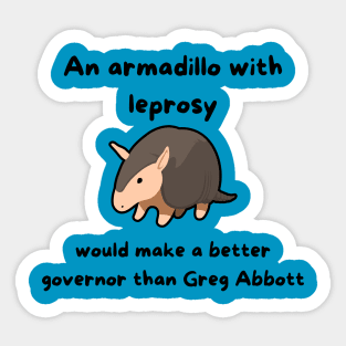 An Armadillo With Leprosy Would Make A Better Governor Than Greg Abbott Sticker